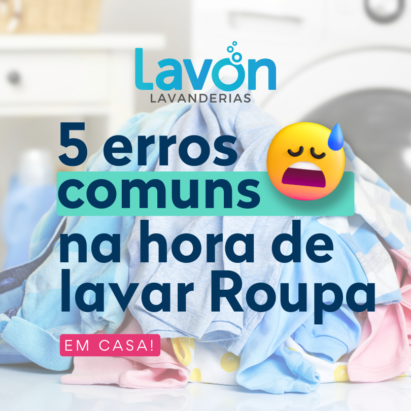 5 erros comuns na hora de lavar roupa em casa (e como evitá-los!)